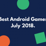 Top 5 Best Android Games For July 2018