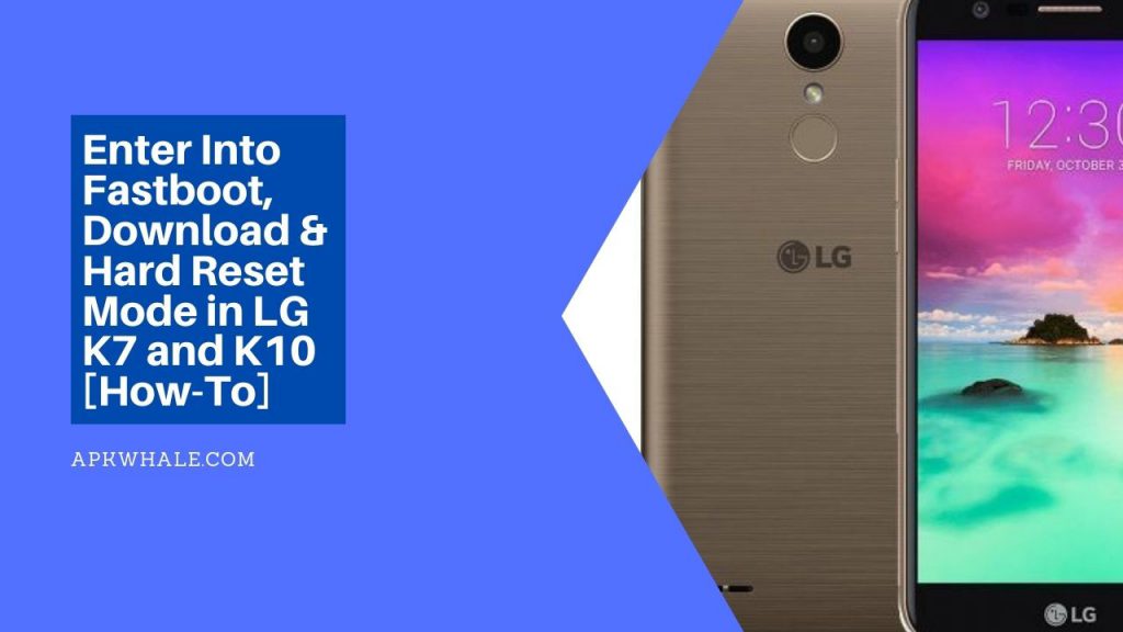 Enter Into Fastboot, Download & Hard Reset Mode in LG K7 and K10